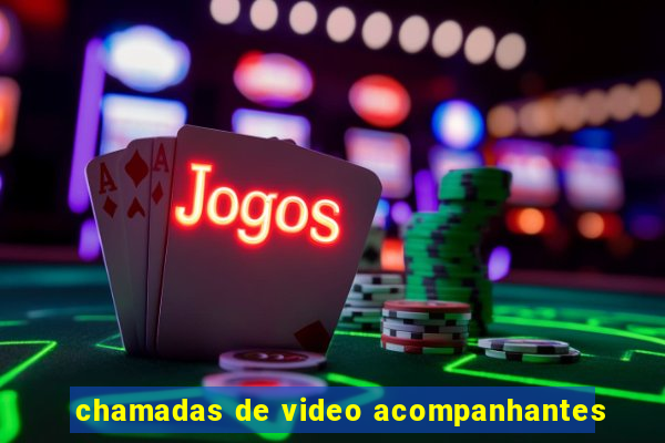 chamadas de video acompanhantes